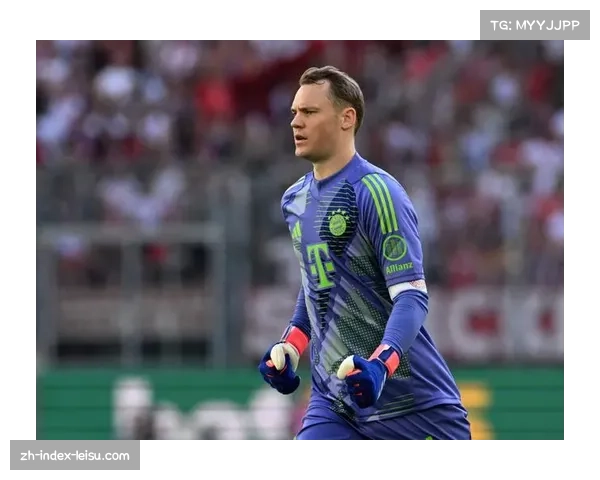 诺伊尔关键扑救力保拜仁胜局 经验丰富仍是定海神针